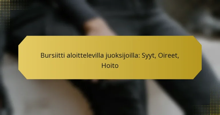 Bursiitti aloittelevilla juoksijoilla: Syyt, Oireet, Hoito