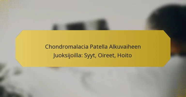 Chondromalacia Patella Alkuvaiheen Juoksijoilla: Syyt, Oireet, Hoito