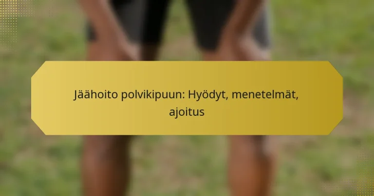 Jäähoito polvikipuun: Hyödyt, menetelmät, ajoitus