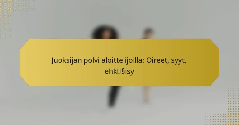 Juoksijan polvi aloittelijoilla: Oireet, syyt, ehkäisy