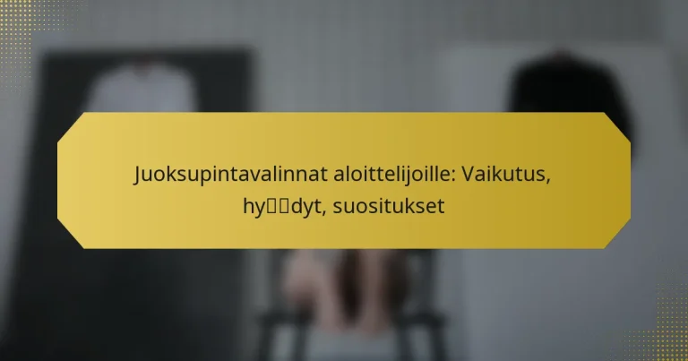 Juoksupintavalinnat aloittelijoille: Vaikutus, hyödyt, suositukset