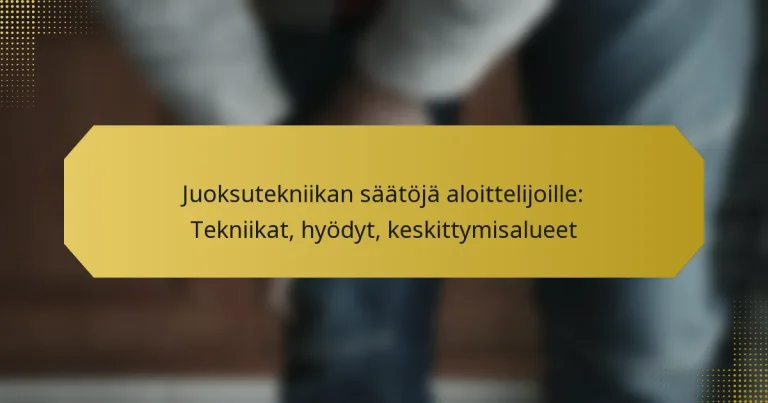 Juoksutekniikan säätöjä aloittelijoille: Tekniikat, hyödyt, keskittymisalueet