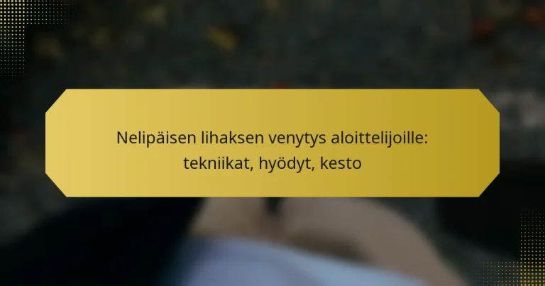 Nelipäisen lihaksen venytys aloittelijoille: tekniikat, hyödyt, kesto