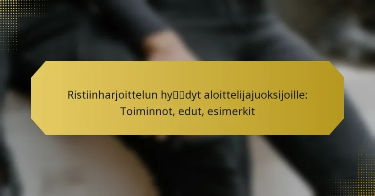 Ristiinharjoittelun hyödyt aloittelijajuoksijoille: Toiminnot, edut, esimerkit