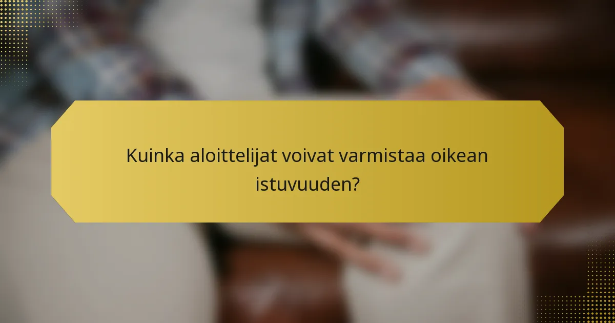 Kuinka aloittelijat voivat varmistaa oikean istuvuuden?