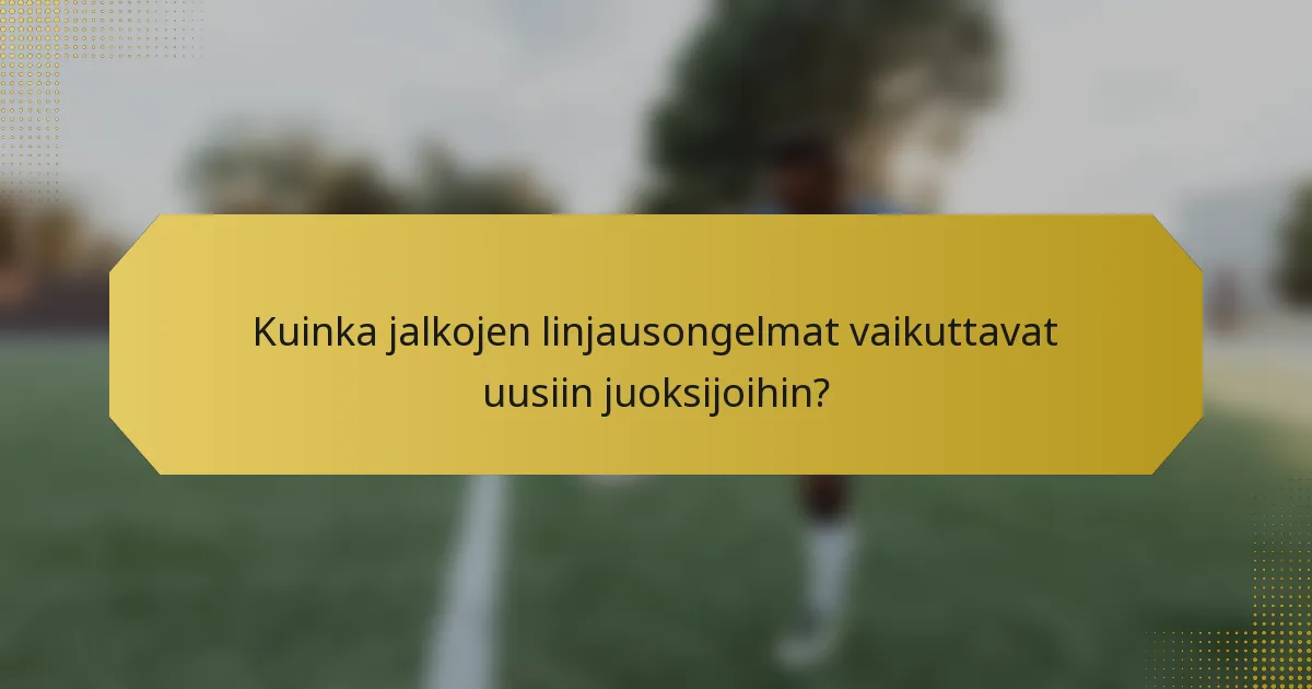Kuinka jalkojen linjausongelmat vaikuttavat uusiin juoksijoihin?
