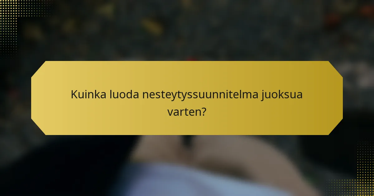 Kuinka luoda nesteytyssuunnitelma juoksua varten?
