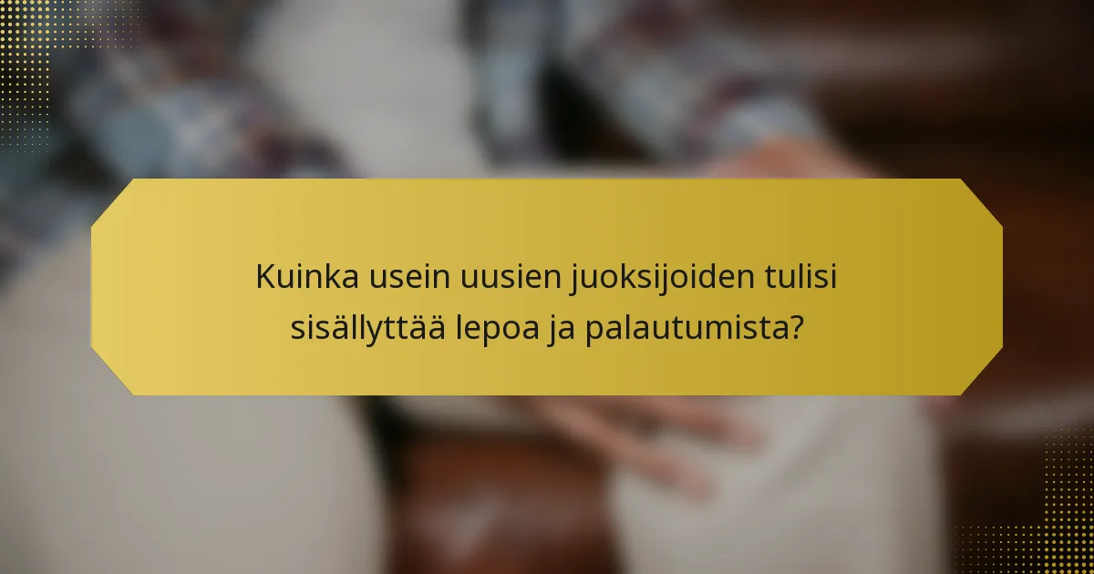 Kuinka usein uusien juoksijoiden tulisi sisällyttää lepoa ja palautumista?