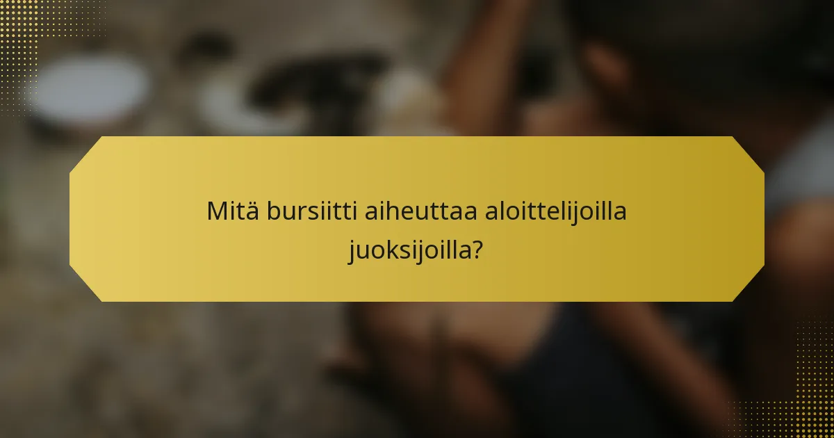 Mitä bursiitti aiheuttaa aloittelijoilla juoksijoilla?
