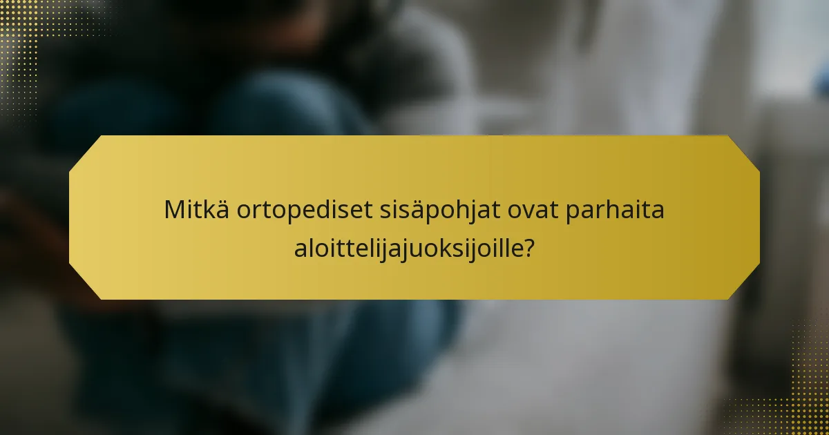 Mitkä ortopediset sisäpohjat ovat parhaita aloittelijajuoksijoille?