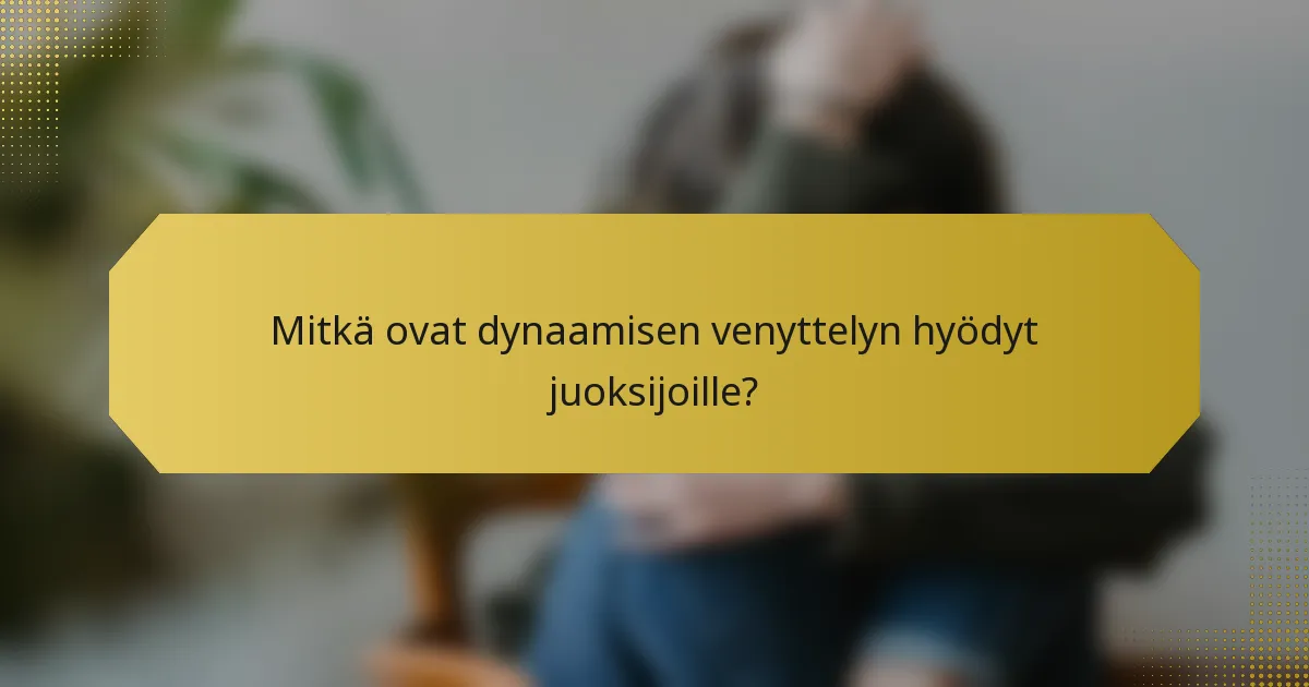 Mitkä ovat dynaamisen venyttelyn hyödyt juoksijoille?