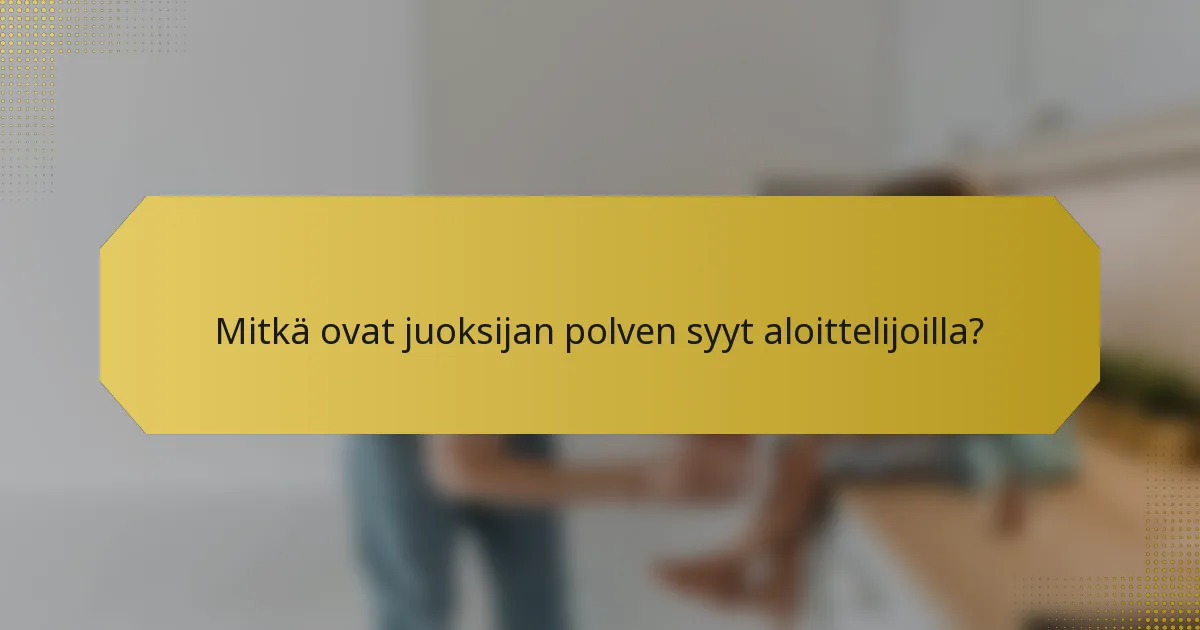 Mitkä ovat juoksijan polven syyt aloittelijoilla?