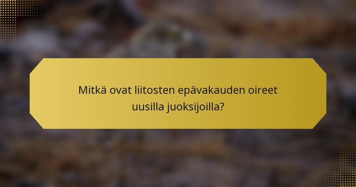 Mitkä ovat liitosten epävakauden oireet uusilla juoksijoilla?