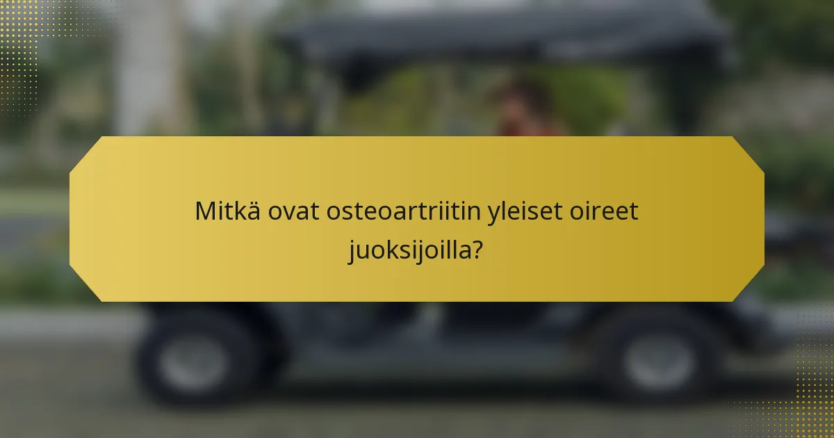 Mitkä ovat osteoartriitin yleiset oireet juoksijoilla?