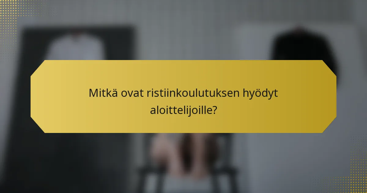 Mitkä ovat ristiinkoulutuksen hyödyt aloittelijoille?