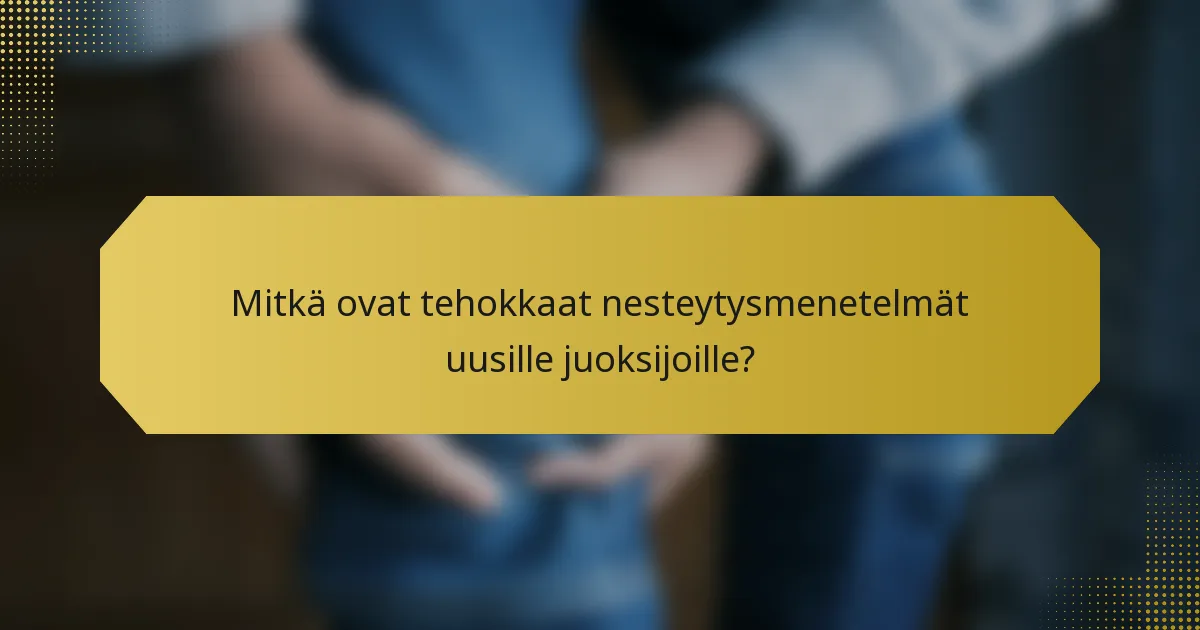 Mitkä ovat tehokkaat nesteytysmenetelmät uusille juoksijoille?