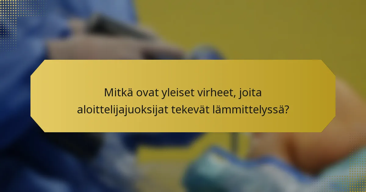 Mitkä ovat yleiset virheet, joita aloittelijajuoksijat tekevät lämmittelyssä?