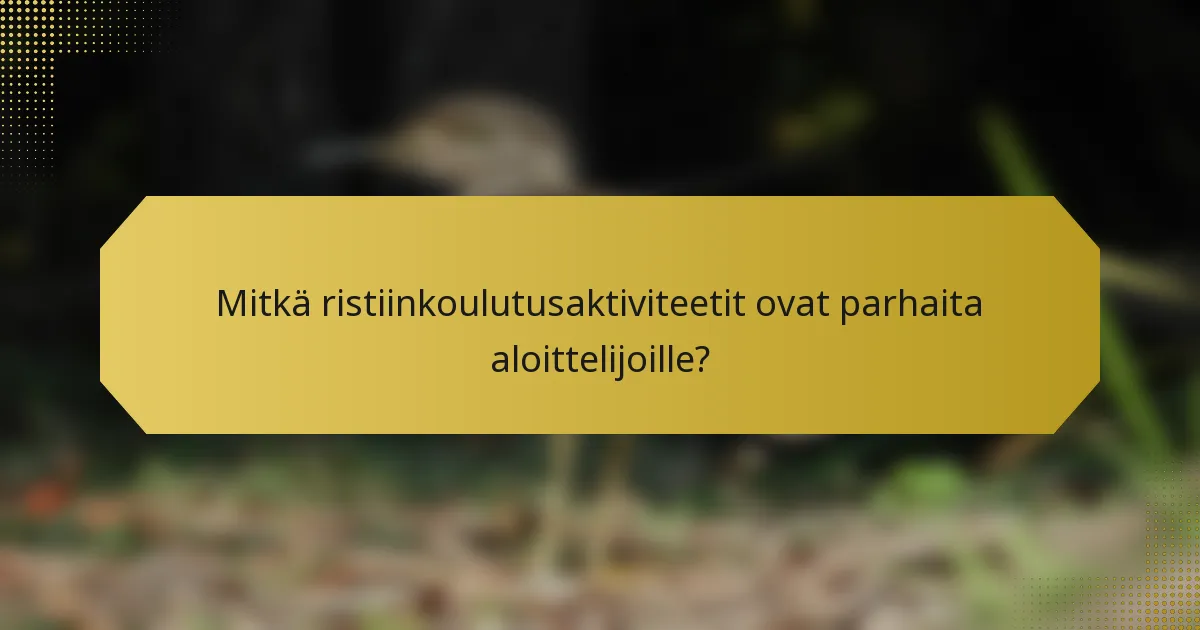 Mitkä ristiinkoulutusaktiviteetit ovat parhaita aloittelijoille?
