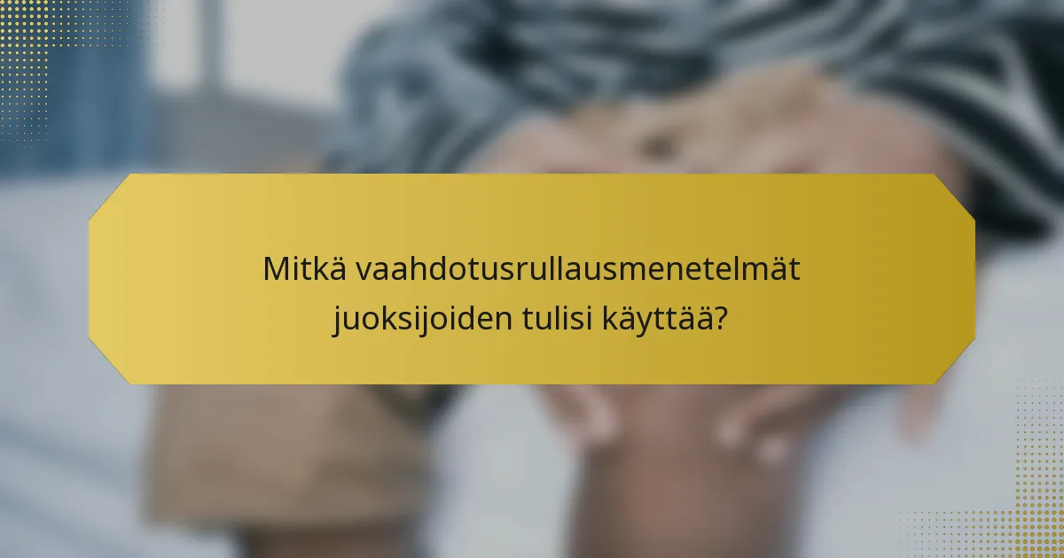 Mitkä vaahdotusrullausmenetelmät juoksijoiden tulisi käyttää?
