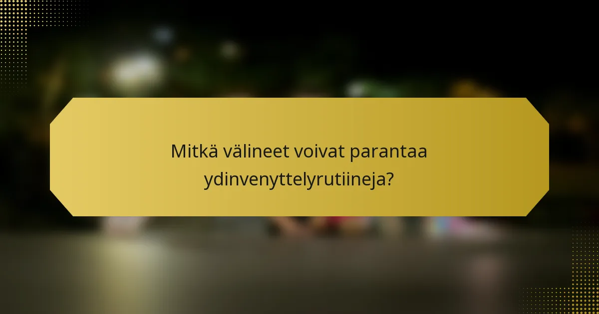 Mitkä välineet voivat parantaa ydinvenyttelyrutiineja?